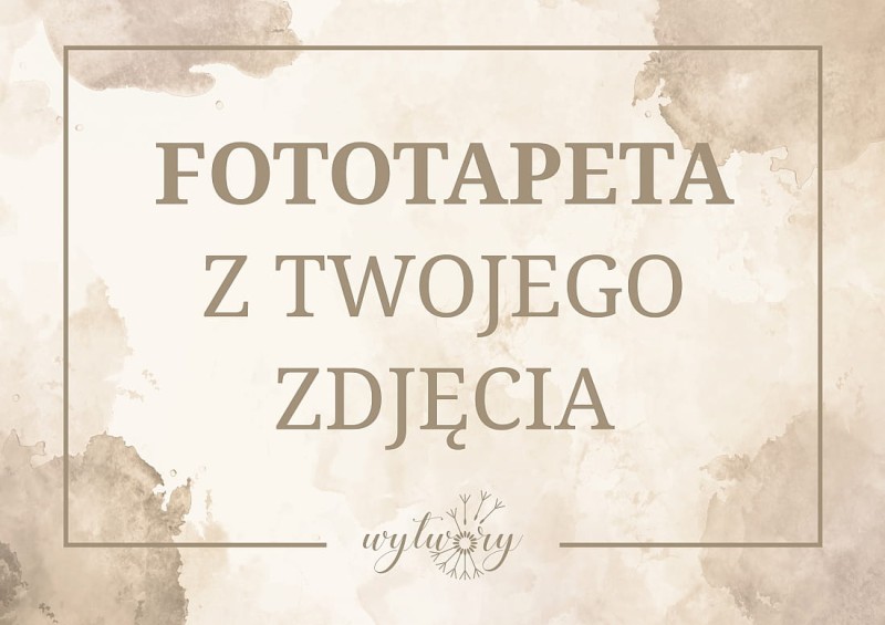 Fototapeta z TWOJEGO ZDJĘCIA - NA WYMIAR